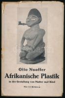 Nuoffer, Oskar: Afrikanische Plastik in der Gestaltung von Mutter und Kind. Dresden, é.n. (cca 1920-1940), Carl Reissner. Fekete-fehér képekkel illusztrálva. Német nyelven. Kiadói egészvászon-kötés, sérült kiadói papír védőborítóban.