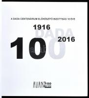 Dada 100. 1916-2016. A Dada Centenárium Előkészítő Bizottság 10 éve. Szerk.: Rőczei György. Bp., 201...