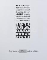 Dada 100. 1916-2016. A Dada Centenárium Előkészítő Bizottság 10 éve. Szerk.: Rőczei György. Bp., 201...