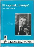 Pogány Sára: Itt vagyunk, Európa! Portré Horn Gyuláról. Sikeres Magyarok sorozat 1. Bp., 1990., Brainman Kft. Kiadói papírkötés.   Horn Gyula (1932-2013) egykori miniszterelnök, politikus által dedikált példány!