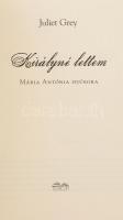 Juliet Grey 3 kötete Mária Antóniáról: Királyné lettem - Mária Antónia ifjúkora; A fényűzés napjai -...