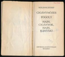 Holdosi József: Cigánymózes. Fogoly. Hajh, cigányok, hajh, kányák! Bp.,1987,Szépirodalmi. Kiadói pap...