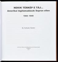 ifj. Sarkady Sándor: Nekik térkép e táj... Amerikai légitámadások Sopron ellen. 1944-1945. Sopron, 2...