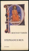 Bogyay Tamás: Stephanus Rex. Bp., 1988, Ecclesia. Kiadói papírkötés, kiadói papír védőborítóban.