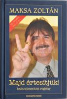 Maksa Zoltán: Majd értesítjük! Kalandmentes regény. Egy híradós első 45 éve. DEDIKÁLT példány! Orfű, 2008., Szamárfül. Kiadói papírkötés.