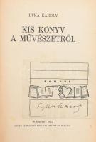 Lyka Károly: Kis könyv a művészetről. A szerző, Lyka Károly (1869-1965.) magyar művészettörténész által aláírt példány. Bp., 1927., Singer és Wolfner, 270+2 p. Negyedik kiadás. Fekete-fehér képekkel illusztrált. Kiadói aranyozott egészvászon-kötés, kissé kopott borítóval, a hátsó borító foltos.