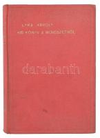 Lyka Károly: Kis könyv a művészetről. A szerző, Lyka Károly (1869-1965.) magyar művészettörténész ál...