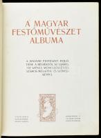 Magyar festőművészet albuma. A magyar festészet fejlődése a régiektől az újakig. Tíz színes műmellék...