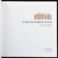 Előhívás. A Mecseki Fotóklub 50 éve. 1957-2007. Szerk.: Harnóczy Örs. Pécs, 2007, Alexandra. Gazdag ...