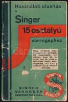 cca 1920 Használati utasítás a Singer 15 osztályú varrógépekhez. Bp., én., Singer Varrógép Rt. Szövegözti illusztrációkkal. Papírkötés, 14x9 cm