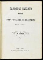 Napoleon császár élete és az 1792-ki franczia forradalom rövid vázlata I-II. köt. Pest, 1850, Hecken...