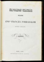 Napoleon császár élete és az 1792-ki franczia forradalom rövid vázlata I-II. köt. Pest, 1850, Hecken...
