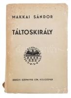 Makkai Sándor: Táltoskirály. A szerző által aláírt példány! Kolozsvár,én., Erdélyi Szépmíves Céh. Kiadói papírkötés, kissé kopott, foltos borítóval, a gerincen kis sérüléssel, a borító részben elvált a könyvtesttől.