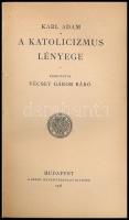 Adam, Karl: A katolicizmus lényege. Ford.: Vécsey Gábor báró. Bp., 1936, Szent István-Társulat, 237+...