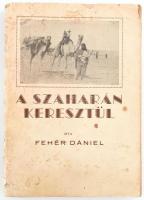 Fehér Dániel: A Szaharán keresztül. Az 1936. évi francia-magyar talajbiológiai Szahara-expedíció története. Sorpon, 1943, Röttig-Romwalter Nyomda Rt., 189+3 p. + 40 t. (Fekete-fehér fotók, 20 levélen.) Első kiadás. Kiadói papírkötésben, foltos, kissé sérült borítóval, sérült, hiányos gerinccel.