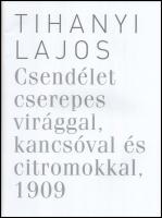 Molnos Péter: Tihanyi Lajos: Csendélet cserepes virággal, kancsóval és citromokkal, 1909. 
Bp.,én.,...