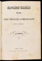 Napoleon császár élete és az 1792-ki franczia forradalom rövid vázlata I-II. köt. Pest, 1850, Hecken...