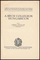 Lábán Antal: A Bécsi Collegium Hungaricum. A Bécsi Collegium Hungaricum Füzetei I. Bp., 1928., Kir. ...