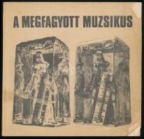 1974 A megfagyott muzsikus. Bp., 1974, BME Építészmérnöki Kar, 174 p. Kiadói papírkötés, a borítón néhány kisebb folttal, saroktöréssel, néhány szamárfüles lappal. Megjelent 2000 példányban.