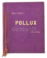 Rácz György: Pollux. Poemaeprohibitae 1939. Kéziratként. "Ez a verseskötet üzleti forgalomba nem került. Belőle mindössze száz példány készült Rácz György saját kezű aláírásával és sorszámozásával. Ez a példány a 19-ik" Korabeli aranyozott egészvászon kötésben