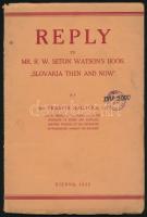 Francis Jehlicka: Reply to Mr. R. W. Seton Watsons Book Slovakia Then and Now. Vienna, 1932, nyn., 39+1 p. Angol nyelven. Kiadói papírkötés, kissé foltos borítóval.