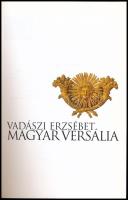 Vadászi Erzsébet: Magyar Versália. Bp., 2007, Műemlékek Állami Gondnoksága. Gazdag képanyaggal illus...