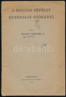 Bálint Sándor: A szegedi népélet szakrális győkerei. Bp., 1943. Stephaneum, 20 p. Dedikált. Kiadói papírkötésben.