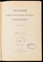 Schmall Lajos: Adalékok székes Budapest főváros történetéhez. I-II. köt. (egybekötve). Bp., 1898-1899, Székes Főváros kiadása (Pesti Könyvnyomda Rt.), (8)+335 p. + 1 térk. (színes, kihajtható); (8)+379+(1) p. Korabeli aranyozott gerincű egészvászon-kötésben, márványozott lapélekkel, kissé sérült borítóval, volt könyvtári példány.