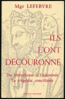 Mgr. Lefebvre: Ils L'ont découronné. Escurolles, 1987. Fideliter.. Kiadói papírkötésben