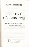 Mgr. Lefebvre: Ils L'ont découronné. Escurolles, 1987. Fideliter.. Kiadói papírkötésben