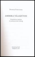 Fukuyama, Francis: Amerika válaszúton. Demokrácia, hatalom és neokonzervatív örökség. Bp., 2006, Szá...