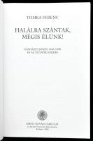 Tomka Ferenc: Halálra szántak, mégis élünk! Egyházüldözés 1945-1990 és az ügynök-kérdés. Bp., 2005. ...