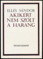 Illés Sándor: Akikért nem szólt a harang. Békécsaba, 1992, Tevan. Kiadói papírkötésben,