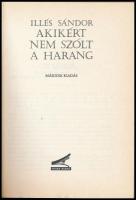 Illés Sándor: Akikért nem szólt a harang. Békécsaba, 1992, Tevan. Kiadói papírkötésben,