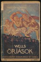 H. G. Wells: Óriások világa. Fantasztikus regény. Ford.: Tábori Kornél. Bp., 1926., Singer és Wolfner. Kiadói sérült gerincű papírkötés.