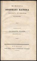 [Fejér György] Georgius Fejér: Memoria Stephani Katona doctrina et sciptis clarissimi. Scripsit - - Bibliothecarius. Budae, 1835., Typis Typogr. Regiae Universitatius Ungaricae, XXXII p. Papírkötésben.