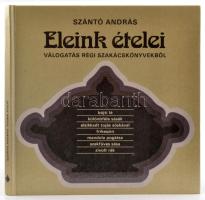 Szántó András: Eleink ételei. Válogatás régi szakácskönyvekből. Bp., 1986., Mezőgazdasági. Kiadói kartonált- papírkötésben.