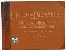 Hofmann, R. - Röhling, Carl: Otto von Bismarck. Ernstes und Heiteres aus dem Leben des grossen Kanzlers. Berlin, 1897, A. Hofmann & Comp. Számos egészoldalas, színes képpel illusztrálva. Német nyelven. Kiadói aranyozott, dombornyomott félbőr-kötés (H. Sperling Buchbinderei, Leipzig), kissé kopott borítóval, sérült gerinccel, belül jó állapotban.