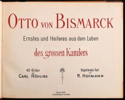 Hofmann, R. - Röhling, Carl: Otto von Bismarck. Ernstes und Heiteres aus dem Leben des grossen Kanzl...