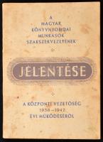 1943 A Magyar Könyvnyomdai Munkások Szakszervezetének jelentése a központi vezetőség 1938-42. évi működéséről. Bp., Világosság-ny., 116 p. Foltos borítóval.