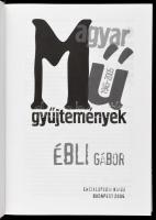 Ébli Gábor: Magyar műgyűjtemények. 1945-2005. Bp., 2006, Enciklopédia. Kiadói kartonált papírkötés, ...