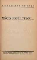 Vitéz Hefty Frigyes: Mégis repültünk! ... A repülő ember 8. köt. Bp., 1942, Magyar Repülő-Stádium, 313+1 p.+8 (fekete-fehér fotókat tartalmazó képtáblák) t. Első kiadás. Félvászon kötés, kopottas állapotban, sérült, szétvált kötéssel.