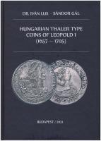 Dr. Iván Lux - Sándor Gál: Hungarian Thaler type coins of Leopold I (1657-1705). Magánkiadás, Budapest, 2021. Új állapotban