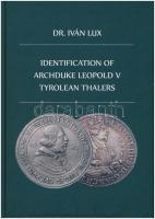 Dr. Iván Lux: Identificaton of Archduke Leopold V Tyrolean Thalers. Magánkiadás, Budapest, 2019. Új állapotban