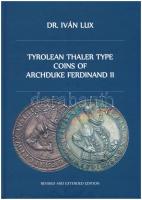 Dr. Iván Lux: Tyrolean Thaler type coins of Archduke Ferdinand II. Magánkiadás, Budapest, 2022. Új állapotban