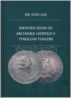 Dr. Iván Lux: Identificaton of Archduke Leopold V Tyrolean Thalers. Magánkiadás, Budapest, 2019. Új állapotban