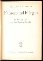 Pfeiffer, Eduard A.: Fahren und Fliegen. Ein Buch für alle von Auto, Flugzeug und Zeppelin. Stuttgart,, 1935 Franckh`sche Verlagshandlung,Kiadói vászonkötésben