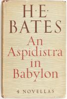 H.E. Bates: An Aspidistra in Babylon: 4 Novellas  Michael Joseph, 1960. Kiadói vászonkötésben, szakadt papírkötésben