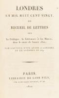 Londres en mil huit cent dix-neuf, ou recueil de lettres sur la Politique, la Littérature et les Moeurs, écrites de Londres dans le cours de lannée 1819. Paris,, 1821. Gide. 1 t. IV. György litografált arcképe. 385p. Korabeli félvászon kötésben