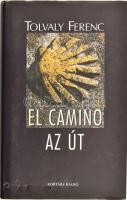 Tolvaly Ferenc: El Camino - Az út. Bp., 2005. Kortárs kiadó. Kiadói egészvászon-kötés, kiadói papír védőborítóban